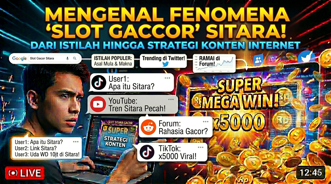 Mengenal Fenomena Slot Gacor Sitara, Dari Istilah Populer hingga Strategi Konten Internet