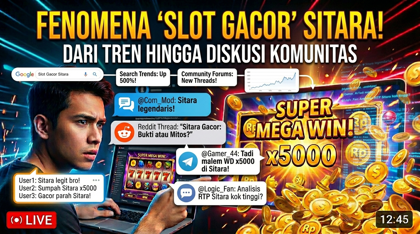 Fenomena Slot Gacor Sitara di Dunia Digital, Dari Tren Pencarian hingga Diskusi Komunitas