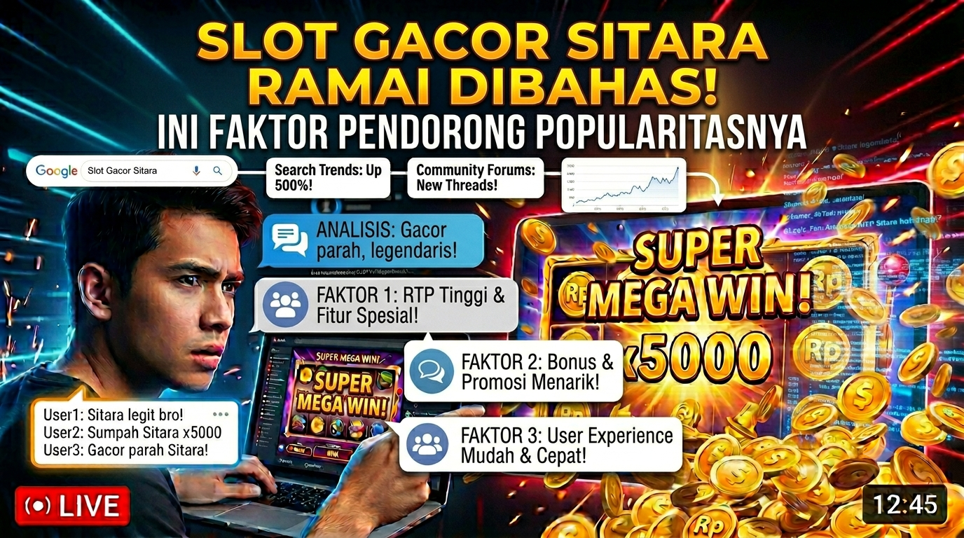 Slot Gacor Sitara Ramai Dibahas Pengguna Internet, Ini Faktor yang Mendorong Popularitasnya