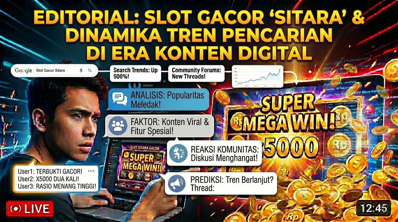 Editorial: Slot Gacor Sitara dan Dinamika Tren Pencarian di Era Konten Digital